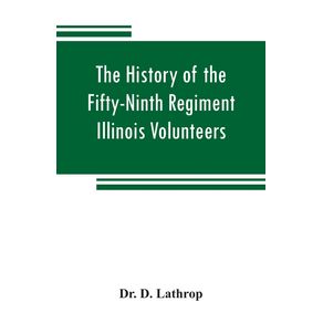 The-history-of-the-Fifty-Ninth-Regiment-Illinois-Volunteers-or-A-three-years-campaign-through-Missouri-Arkansas-Mississippi-Tennessee-and-Kentucky