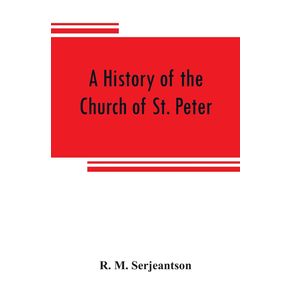 A-history-of-the-Church-of-St.-Peter-Northampton-together-with-the-Chapels-of-Kingsthorpe-and-Upton