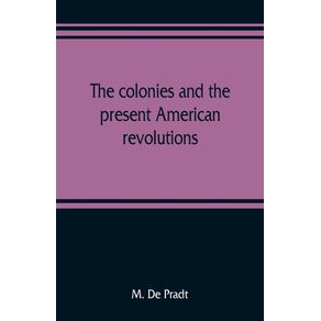 The-colonies-and-the-present-American-revolutions
