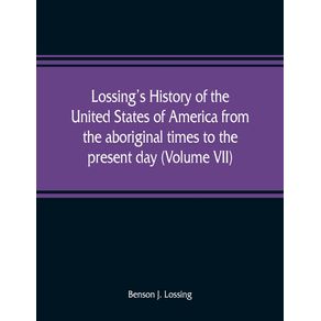 Lossings-history-of-the-United-States-of-America-from-the-aboriginal-times-to-the-present-day--Volume-VII-