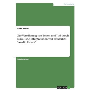 Zur-Versohnung-von-Leben-und-Tod-durch-Lyrik.-Eine-Interpretation-von-Holderlins-An-die-Parzen