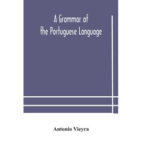 A-grammar-of-the-Portuguese-language--to-which-is-added-a-copious-vocabulary-and-dialogues-with-extracts-from-the-best-Portuguese-authors