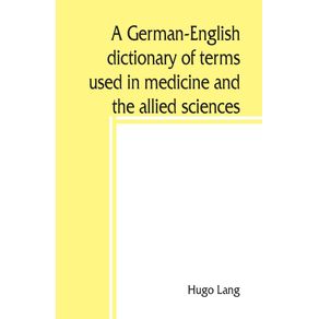 A-German-English-dictionary-of-terms-used-in-medicine-and-the-allied-sciences