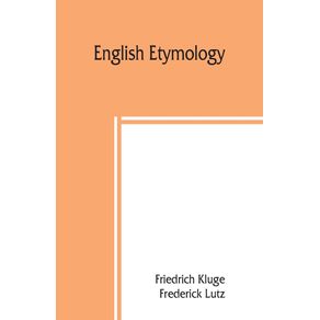 English-etymology--a-select-glossary-serving-as-an-introduction-to-the-history-of-the-English-language