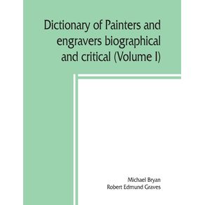 Dictionary-of-painters-and-engravers-biographical-and-critical--Volume-I-