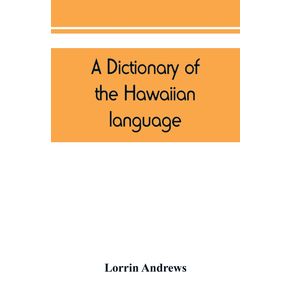 A-dictionary-of-the-Hawaiian-language-to-which-is-appended-an-English-Hawaiian-vocabulary-and-a-chronological-table-of-remarkable-events
