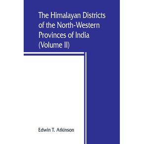 The-Himalayan-Districts-of-the-North-Western-Provinces-of-India--Volume-II-