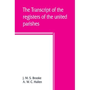 The-transcript-of-the-registers-of-the-united-parishes-of-S.-Mary-Woolnoth-and-S.-Mary-Woolchurch-Haw-in-the-city-of-London-from-their-commencement-1538-to-1760.-To-which-is-prefixed-a-short-account-of-both-parishes-list-of-rectors-and-churchwardens-c