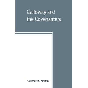 Galloway-and-the-Covenanters--or-The-struggle-for-religious-liberty-in-the-south-west-of-Scotland