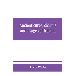 Ancient-cures-charms-and-usages-of-Ireland--contributions-to-Irish-lore