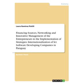 Financing-Sources-Networking-and-Innovative-Management-of-the-Entrepreneurs-in-the-Implementation-of-Strategies.-Internationalization-of-Ict-Software-Developing-Companies-in-Paraguay