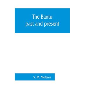 The-Bantu-past-and-present--an-ethnographical---historical-study-of-the-native-races-of-South-Africa