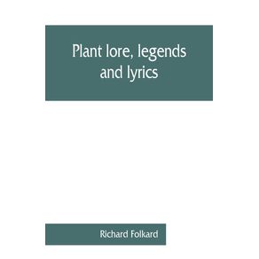 Plant-lore-legends-and-lyrics.-Embracing-the-myths-traditions-superstitions-and-folk-lore-of-the-plant-kingdom