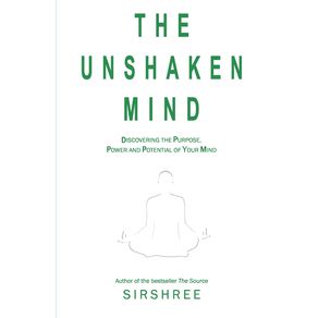 The-Unshaken-Mind---Discovering-the-Purpose-Power-and-Potential-of-your-mind