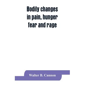 Bodily-changes-in-pain-hunger-fear-and-rage-an-account-of-recent-researches-into-the-function-of-emotional-excitement