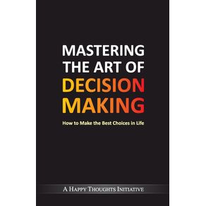 Mastering-The-Art-Of-Decision-Making---How-To-Make-The-Best-Choices-In-Life