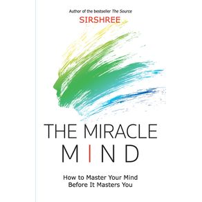 The-Miracle-Mind---How-To-Master-Your-Mind-Before-It-Masters-You