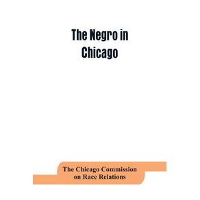The-negro-in-Chicago--a-study-of-race-relations-and-a-race-riot