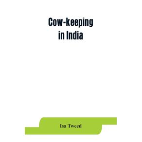Cow-keeping-in-India--a-simple-and-practical-book-on-their-care-and-treatment-their-various-breeds-and-the-means-of-rendering-them-profitable