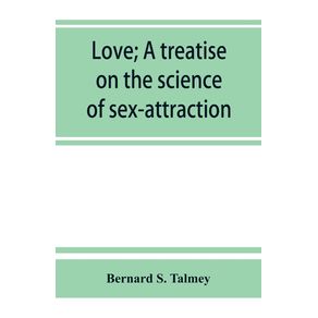 Love--a-treatise-on-the-science-of-sex-attraction-for-the-use-of-physicians-and-students-of-medical-jurisprudence