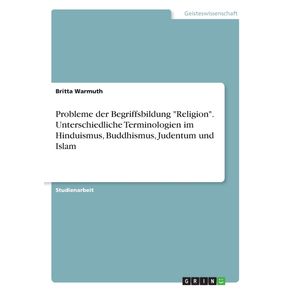 Probleme-der-Begriffsbildung-Religion.-Unterschiedliche-Terminologien-im-Hinduismus-Buddhismus-Judentum-und-Islam