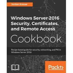 Windows-Server-2016-Security-Certificates-and-Remote-Access-Cookbook