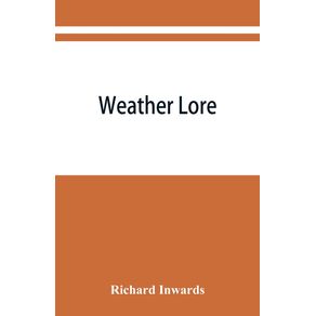 Weather-lore--a-collection-of-proverbs-sayings-and-rules-concerning-the-weather