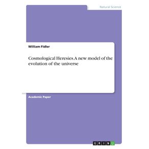 Cosmological-Heresies.-A-new-model-of-the-evolution-of-the-universe