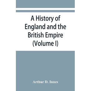 A-history-of-England-and-the-British-Empire--Volume-I--To-1485.