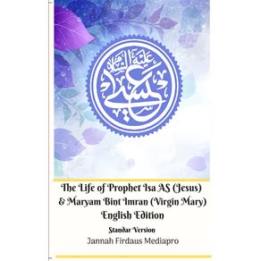 The-Life-of-Prophet-Isa-AS--Jesus--and-Maryam-Bint-Imran--Virgin-Mary--English-Edition-Standar-Version