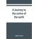A-journey-to-the-centre-of-the-earth