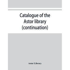 Catalogue-of-the-Astor-library--continuation-.-Authors-and-books-E-K
