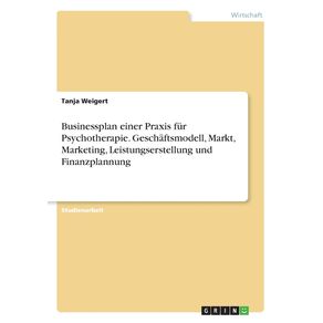 Businessplan-einer-Praxis-fur-Psychotherapie.-Geschaftsmodell-Markt-Marketing-Leistungserstellung-und-Finanzplannung