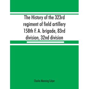 The-history-of-the-323rd-regiment-of-field-artillery-158th-F.-A.-brigade-83rd-division-32nd-division