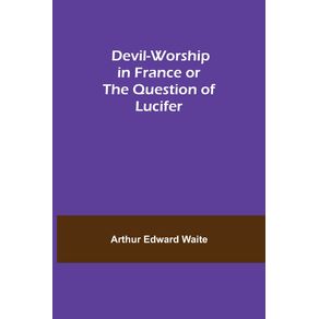 Devil-Worship-in-France-or-The-Question-of-Lucifer