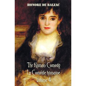 The-Human-Comedy-La-Comedie-Humaine-Volume-4-Includes-the-Following-Books--Complete-and-Unabridged-