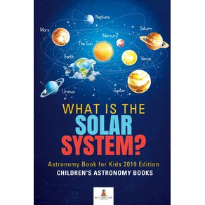 What-is-The-Solar-System--Astronomy-Book-for-Kids-2019-Edition-|-Childrens-Astronomy-Books