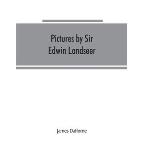 Pictures-by-Sir-Edwin-Landseer-Royal-Academician-with-descriptions-and-a-biographical-sketch-of-the-painter