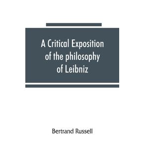 A-critical-exposition-of-the-philosophy-of-Leibniz-with-an-appendix-of-leading-passages