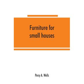 Furniture-for-small-houses--a-book-of-designs-for-inexpensive-furniture-with-new-methods-of-construction-and-decoration
