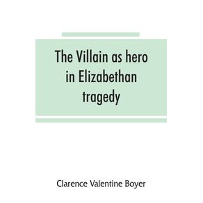 The-villain-as-hero-in-Elizabethan-tragedy