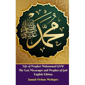 Life-of-Prophet-Muhammad-SAW-The-Last-Messenger-and-Prophet-of-God-English-Edition