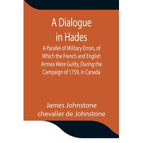 A-Dialogue-in-Hades-A-Parallel-of-Military-Errors-of-Which-the-French-and-English-Armies-Were-Guilty-During-the-Campaign-of-1759-in-Canada