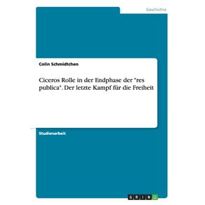 Ciceros-Rolle-in-der-Endphase-der-res-publica.-Der-letzte-Kampf-fur-die-Freiheit
