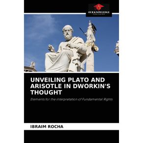 UNVEILING-PLATO-AND-ARISOTLE-IN-DWORKINS-THOUGHT