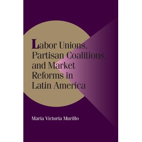 Labor-Unions-Partisan-Coalitions-and-Market-Reforms-in-Latin-America