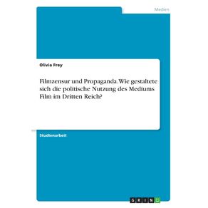 Filmzensur-und-Propaganda.-Wie-gestaltete-sich-die-politische-Nutzung-des-Mediums-Film-im-Dritten-Reich-