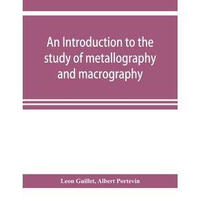 An-introduction-to-the-study-of-metallography-and-macrography
