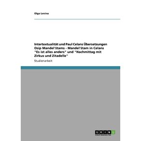 Intertextualitat-und-Paul-Celans-Ubersetzungen-Osip-Mandelstams---Mandelstam-in-Celans-Es-ist-alles-anders-und-Nachmittag-mit-Zirkus-und-Zitadelle