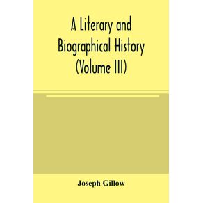 A-literary-and-biographical-history-or-Bibliographical-dictionary-of-the-English-Catholics-from-the-breach-with-Rome-in-1534-to-the-present-time--Volume-III-